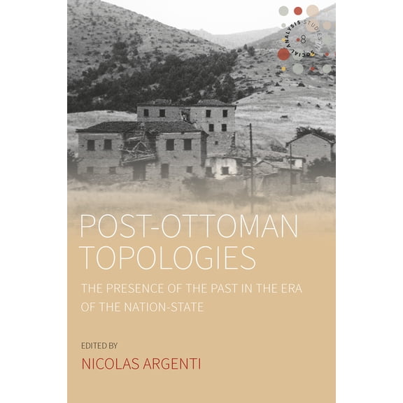 Studies in Social Analysis Post-Ottoman Topologies: The Presence of the Past in the Era of the Nation-State, Book 8, (Paperback)