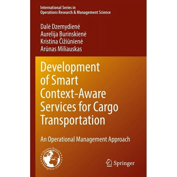 International Operations Research & Mana Development of Smart Context-Aware Services for Cargo Transportation: An Operational Management Approach, Book 330, (Paperback)