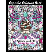 Cupcake Coloring Book Relaxing Food Art For Hours Of Calm: Pretty One Sided Pages With Bakery (Paperback) by Amber Simmons Paisley