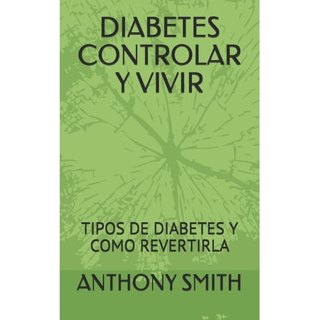Diabetes Controlar Y Vivir : Tipos de Diabetes Y Como Revertirla (Paperback)