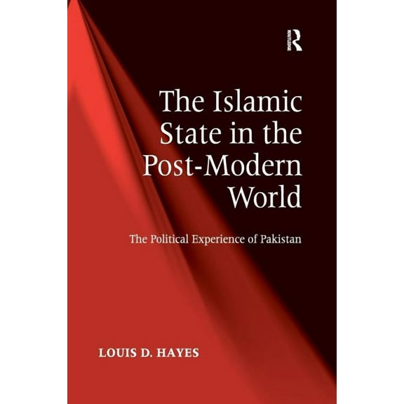 The Islamic State in the Post-Modern World: The Political Experience of Pakistan, (Paperback)