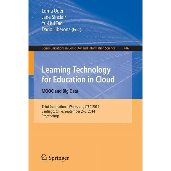 Communications in Computer and Informati Learning Technology for Education in Cloud - Mooc and Big Data: Third International Workshop, Ltec 2014, Santiago, Chile, Book 446, (Paperback)