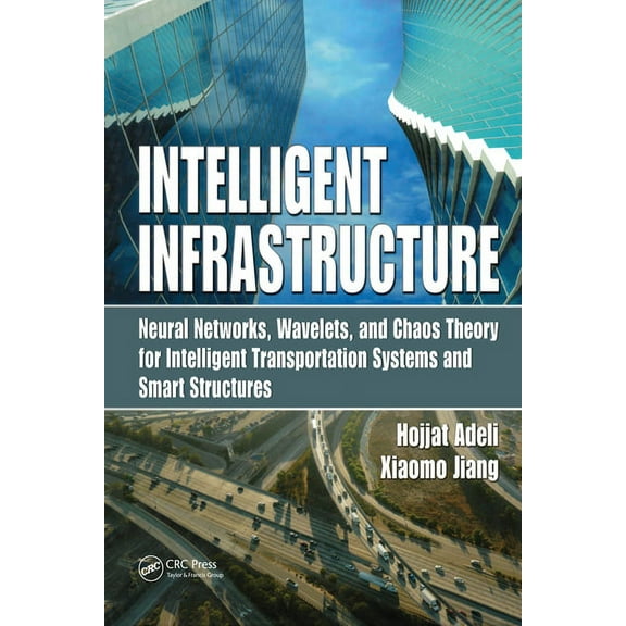 Intelligent Infrastructure: Neural Networks, Wavelets, and Chaos Theory for Intelligent Transportation Systems and Smart, (Paperback)