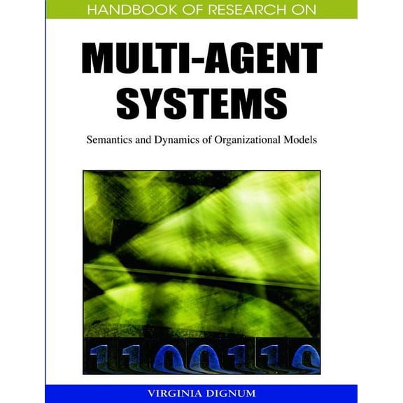 Handbook of Research on Multi-Agent Systems: Semantics and Dynamics of Organizational Models (Hardcover)