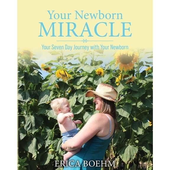 Your Newborn Miracle: Your Seven Day Journey with your Newborn, (Paperback)