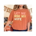 thumbnail image 6 of Funny 'Let Me Ask My Wife' T-Shirt - Sarcastic Husband Humor Tee Gift for Married Men, 6 of 10