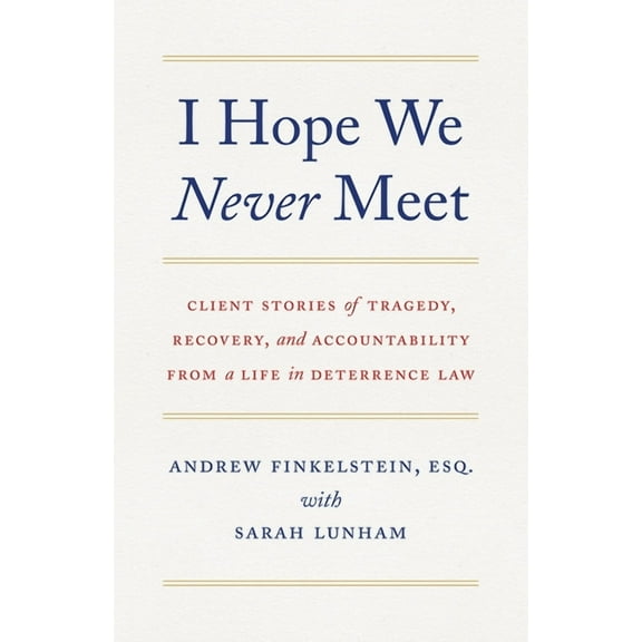 I Hope We Never Meet: Client Stories of Tragedy, Recovery, and Accountability from a Life in Deterrence Law, (Paperback)