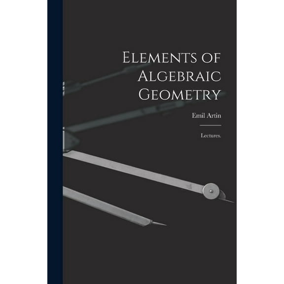 Elements of Algebraic Geometry; Lectures., (Paperback)