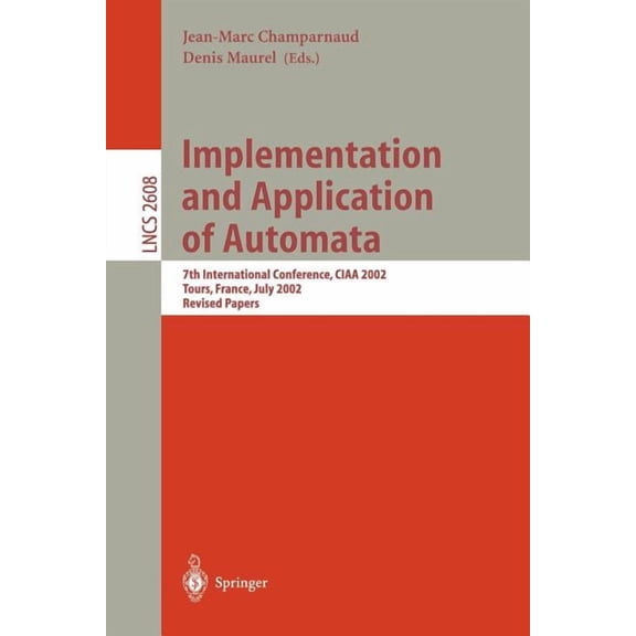 Lecture Notes in Computer Science Implementation and Application of Automata: 7th International Conference, Ciaa 2002, Tours, France, July 3-5, 2002, Revi, Book 2608, (Paperback)