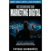 Os Segredos do Marketing Digital: O Grande Livro Segredo Para Fazer o Seu Neg?cio Crescer Atrav?s da Internet