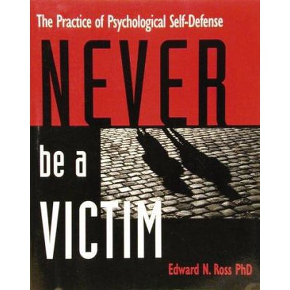Pre-Owned Never Be a Victim: The Practice of Psychological Self-Defense (Paperback) 0881791156 9780881791150