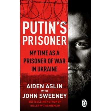 Putin's Prisoner: My Time as a Prisoner of War in Ukraine (Paperback) by Aiden Aslin, John Sweeney