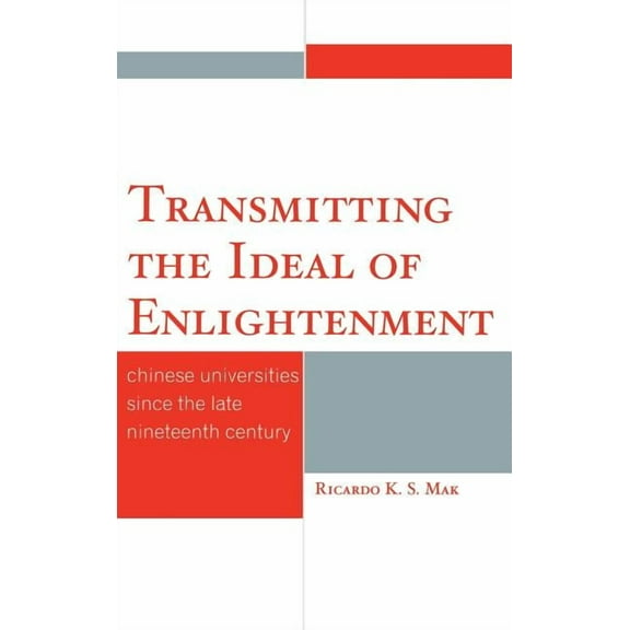 Transmitting the Ideal of Enlightenment: Chinese Universities Since the Late Nineteenth Century, (Hardcover)