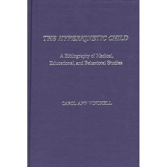 The Hyperkinetic Child: A Bibliography of Medical, Educational, and Behavioral Studies, (Hardcover)