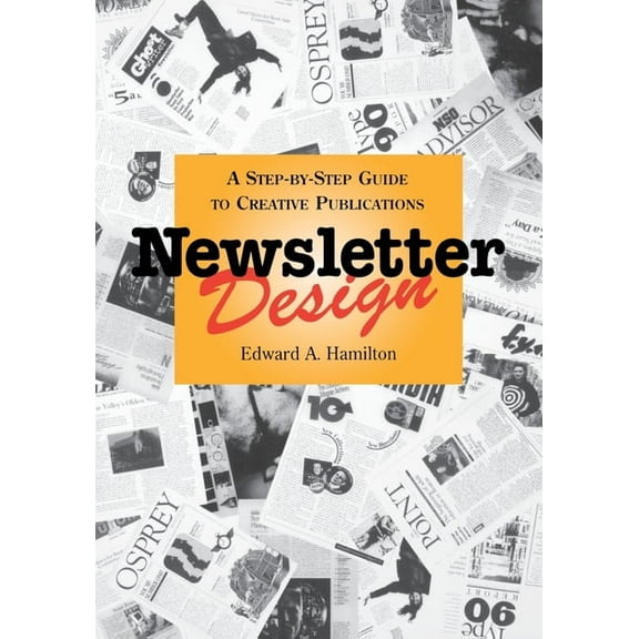 Design & Graphic Design Newsletter Design: A Step-By-Step Guide to Creative Publications, (Paperback)