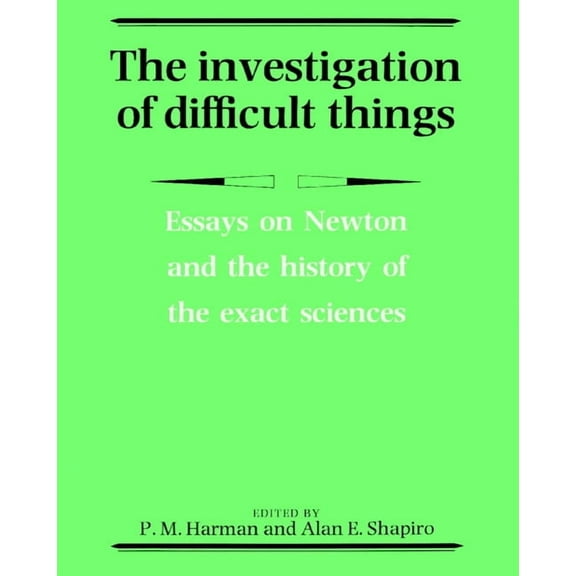 The Investigation of Difficult Things: Essays on Newton and the History of the Exact Sciences in Honour of D. T. Whitesi, (Paperback)