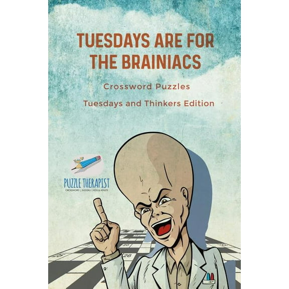 Tuesdays are for the Brainiacs Crossword Puzzles Tuesdays and Thinkers Edition (Paperback)