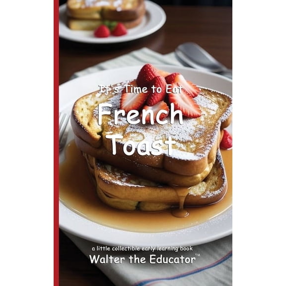 Time to Eat Book It's Time to Eat French Toast, (Paperback)