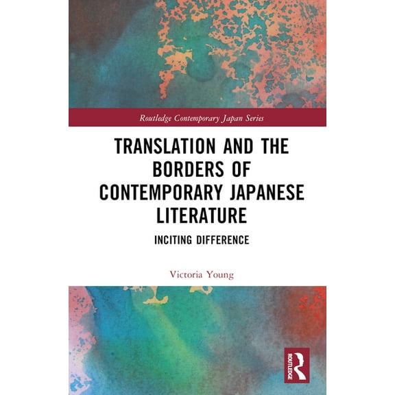 Routledge Contemporary Japan Translation and the Borders of Contemporary Japanese Literature: Inciting Difference, (Hardcover)