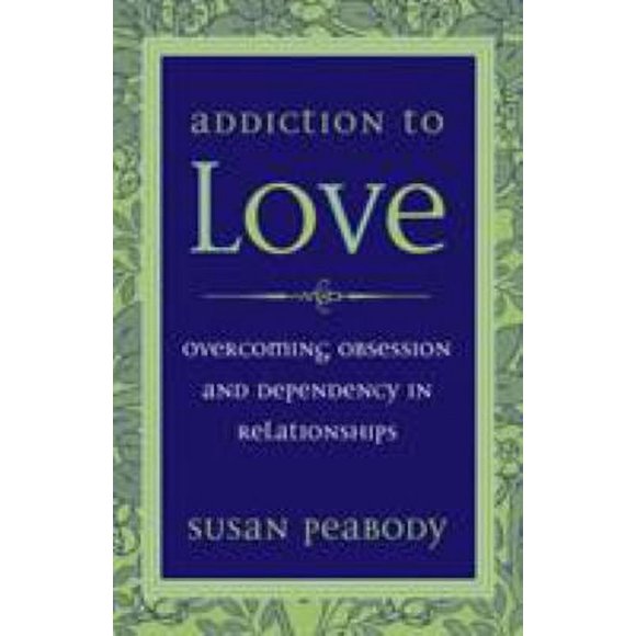 Addiction to Love : Overcoming Obsession and Dependency in Relationships 9781587612398 Used / Pre-owned
