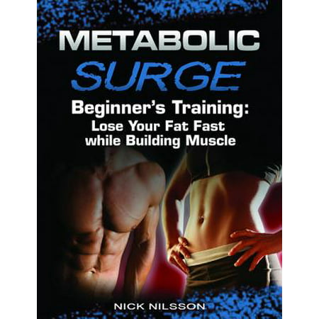 Metabolic Surge Beginner's Training: Lose Your Fat Fast while Building Muscle - (Best Stack For Building Muscle And Losing Fat)