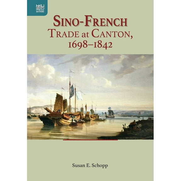 Sino-French Trade at Canton, 1698-1842, (Hardcover)