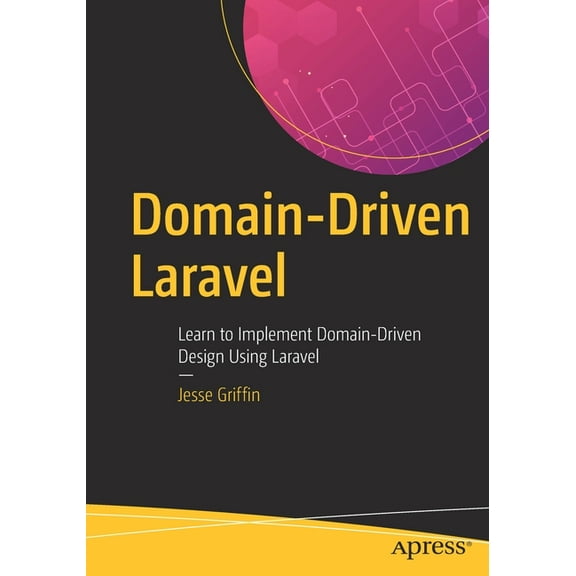 Domain-Driven Laravel: Learn to Implement Domain-Driven Design Using Laravel, (Paperback)