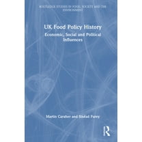 Routledge Studies in Food, Society and t UK Food Policy History: Economic, Social and Political Influences, (Hardcover)