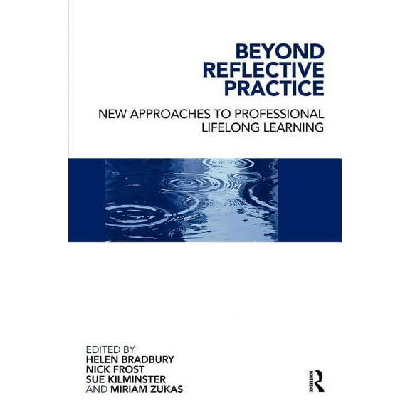 Beyond Reflective Practice: New Approaches to Professional Lifelong Learning, (Paperback)