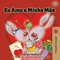 Portuguese Portugal Bedtime Collection Eu Amo a Minha MÃ£e: I Love My Mom (Portuguese - Portugal edition), (Paperback)