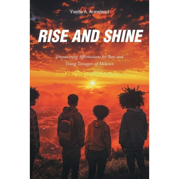 Rise and Shine: Empowering Affirmations for Boys and Young Teenagers of Melanin, (Paperback)