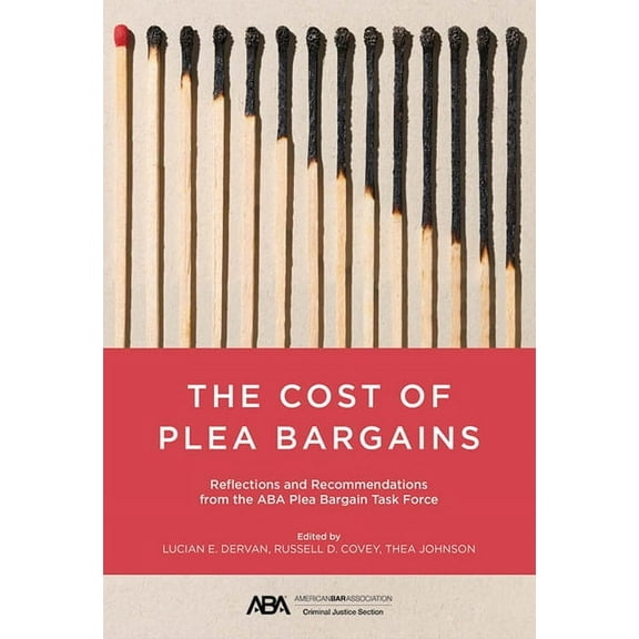 The Cost of Plea Bargains: Reflections and Recommendations from the ABA Plea Bargain Task Force, (Paperback)