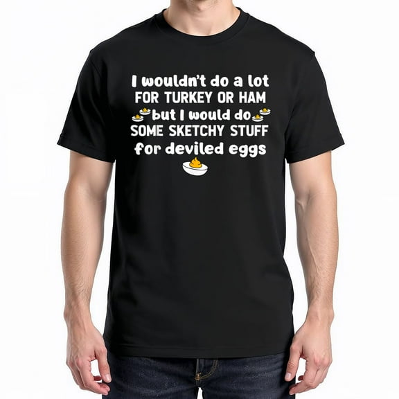 I Wouldn't Do A Lot For Turkey Or Ham But I Would Do Sketchy T-Shirt – Holiday Food Humor – Family Gatherings
