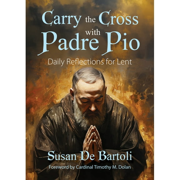 Carry the Cross with Padre Pio: Daily Reflections for Lent, (Paperback)