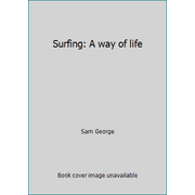 Surfing: A way of life [Hardcover - Used]