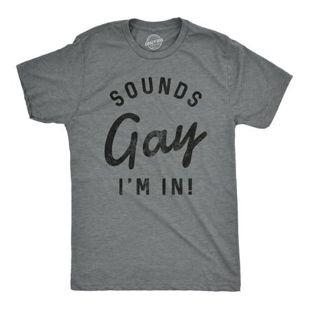 Mens Sounds Gay Im In T Shirt Funny LGBT Pride Parade Party Tee (Dark ...
