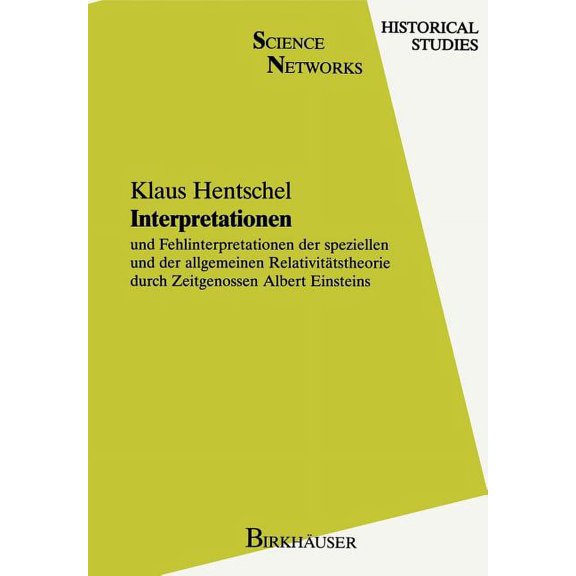 Science Networks. Historical Studies Interpretationen: Und Fehlinterpretationen Der Speziellen Und Der Allgemeinen Relativitätstheorie Durch Zeitgenossen Alb, Book 6, (Hardcover)