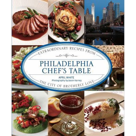 Pre-Owned Philadelphia Chef's Table: Extraordinary Recipes from the City of Brotherly Love (Hardcover) 0762777621 9780762777624