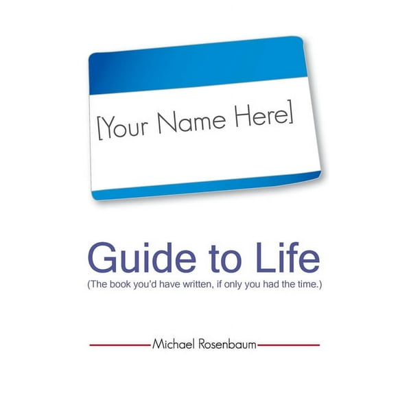Your Name Here Guide to Life : The book you'd have written, if only you had the time. (Paperback)