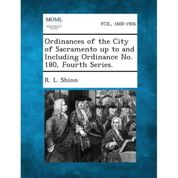 Ordinances of the City of Sacramento Up to and Including Ordinance No. 180, Fourth Series. (Paperback)