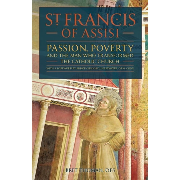 Pre-Owned St. Francis of Assisi: Passion, Poverty, and the Man Who Transformed the Catholic Church. (Paperback) 1618907700 9781618907707