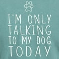 thumbnail image 3 of CafePress - I'm Only Talking To My Dog Today T Shirt - Mens Comfort Colors Shirt, 3 of 5