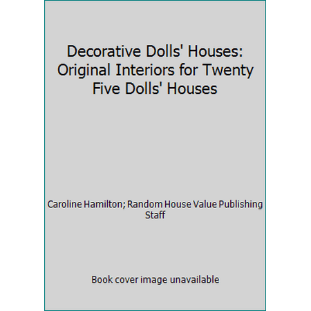 Decorative Dolls' Houses: Original Interiors for Twenty Five Dolls' Houses [Hardcover - Used]