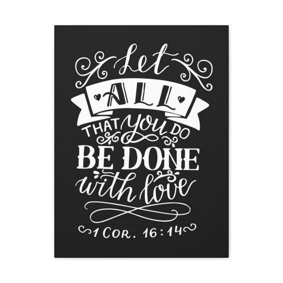 Scripture Walls Let All That You Do 1 Corinthians 16:14 Christian Wall Art Bible Verse Print Ready To Hang Unframed
