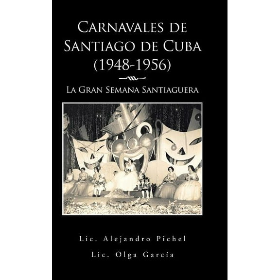 Carnavales de Santiago de Cuba (1948-1956): La Gran Semana Santiaguera (Hardcover)
