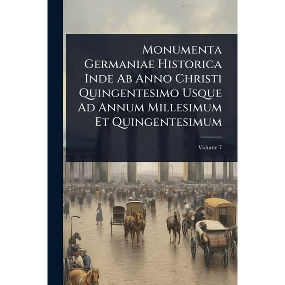 Monumenta Germaniae Historica Inde Ab Anno Christi Quingentesimo Usque Ad Annum Millesimum Et Quingentesimum, (Paperback)