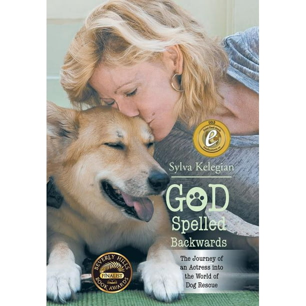 God Spelled Backwards The Journey Of An Actress Into The World Of Dog Rescue Walmart Com Walmart Com