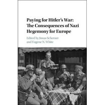 Publications of the German Historical In Paying for Hitler's War: The Consequences of Nazi Hegemony for Europe, (Hardcover)