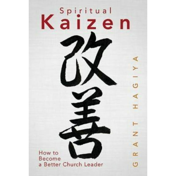 Spiritual Kaizen: How to Become a Better Church Leader, (Paperback)