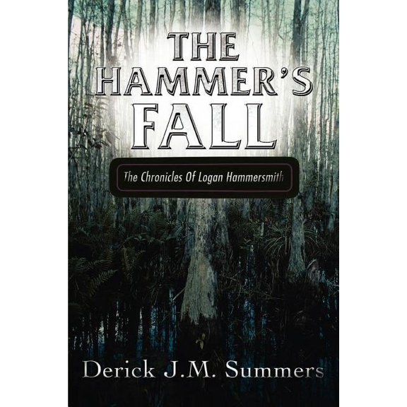 The Hammer's Fall: The Chronicles of Logan Hammersmith, (Paperback)